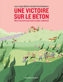 Une victoire sur le béton - Récit d'une lutte locale contre
